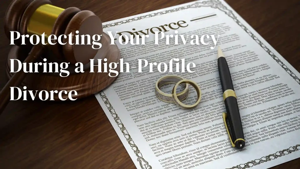 Protecting Your Privacy During a High-Profile Divorce Image